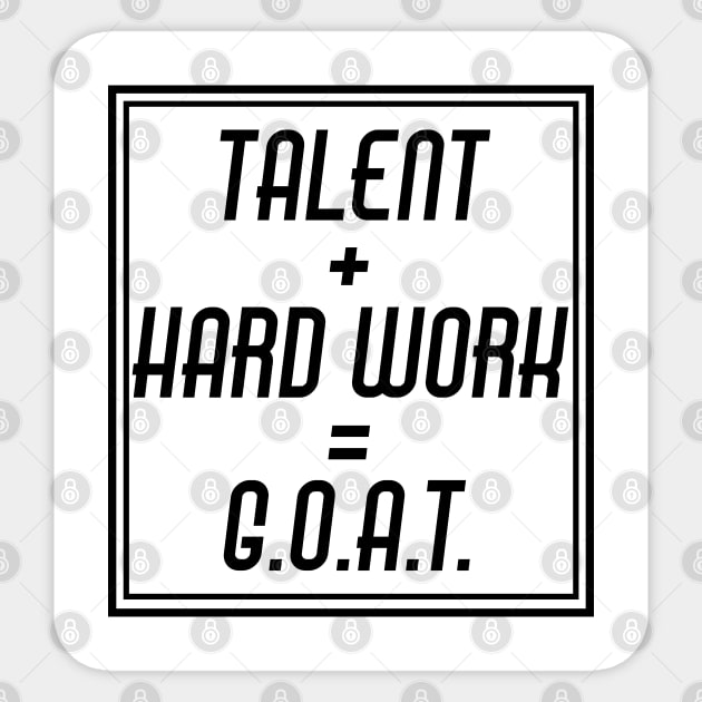 Talent + Hard Work = G.O.A.T. Sticker by ChilledTaho Visuals